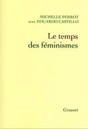 Le temps des féminismes / Michelle Perrot et Eduardo Castillo | Perrot, Michelle (1928-....). Auteur