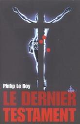Le dernier testament / Phillip Le Roy | Le Roy, Philip (1962-....). Auteur