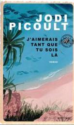J'aimerais tant que tu sois là / Jodi Picoult | Picoult, Jodi (1966-....). Auteur