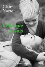 Celle que je suis : roman / Claire Norton | Norton, Claire (1970-....). Auteur
