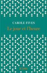 Le jour et l'heure | Fives, Carole (1971-....). Auteur
