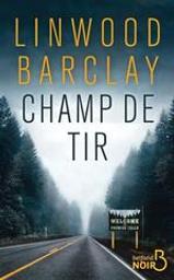 Champ de tir / Linwood Barclay | Barclay, Linwood (1955-....). Auteur