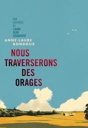 Nous traverserons des orages / Anne-Laure Bondoux | Bondoux, Anne-Laure (1971-....). Auteur