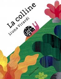 La colline / Liuna Virardi | Virardi, Liuna (1983-....). Auteur. Illustrateur