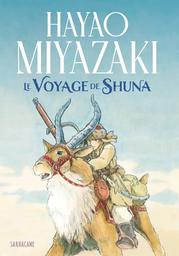 Le voyage de Shuna | Miyazaki, Hayao (1941-....). Scénariste. Illustrateur
