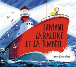L'enfant, la baleine et la tempête / Benji Davies | Davies, Benji - Illustrateur. Auteur