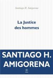La justice des hommes : roman / Santiago H. Amigorena | Amigorena, Santiago H. (1962-....). Auteur