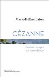Cézanne : des toits rouges sur la mer bleue / Marie-Hélène Lafon | Lafon, Marie-Hélène (1962-....). Auteur