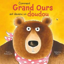 Comment Grand ours est devenu un doudou / Thierry Robberecht | Robberecht, Thierry (1960-....). Auteur