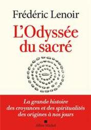 L'odyssée du sacré : la grande histoire des croyances et des spiritualités des origines à nos jours / Frédéric Lenoir | Lenoir, Frédéric (1962-....). Auteur