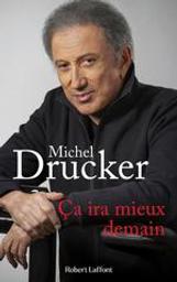 Ça ira mieux demain / Michel Drucker | Drucker, Michel (1942-....). Auteur
