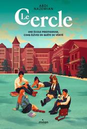 Le cercle : une école prestigieuse, cinq élèves en quête de vérité / Abdi Nazemian | Nazemian, Abdi. Auteur