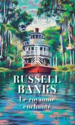 Le royaume enchanté / Russel Banks | Banks, Russell (1940-....). Auteur