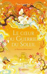 Le coeur du guerrier du soleil. 2, Le Royaume céleste | Tan, Sue-lynn. Auteur