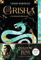 Grisha, : Le dragon de glace. Tome 02 | Bardugo, Leigh. Auteur