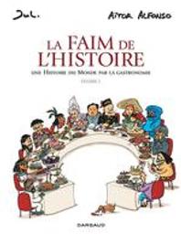 La faim de l'histoire : une histoire du monde par la gastronomie. Volume 1 / [illustrations de] Jul | Alfonso, Aïtor (198.?-....). Auteur