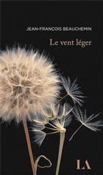 Le vent léger / Jean-François Beauchemin | Beauchemin, Jean-François (1960-....). Auteur