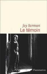 Le témoin : roman / Joy Sorman | Sorman, Joy (1973-....). Auteur