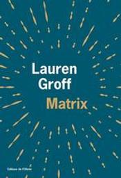 Matrix / Lauren Groff | Groff, Lauren (1978-....). Auteur