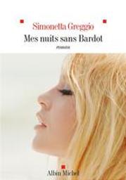 Mes nuits sans Bardot : roman / Simonetta Greggio | Greggio, Simonetta (1961-....). Auteur