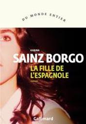 La fille de l'Espagnole : roman / Karina Sainz Borgo | Sainz Borgo, Karina (1982-....). Auteur