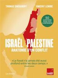 Israël-Palestine : anatomie d'un conflit : 50 questions pour tout comprendre | Snégaroff, Thomas. Auteur