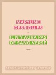 Il n'y aura pas de sang versé : roman / Maryline Desbiolles | Desbiolles, Maryline (1959-....). Auteur
