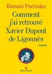 Comment j'ai retrouvé Xavier Dupont de Ligonnès : roman / Romain Puértolas | Puértolas, Romain (1975-....). Auteur