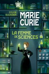 Marie Curie : la femme de sciences / Sylvie Baussier | Baussier, Sylvie (1964-....). Auteur