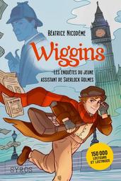 Wiggins, les enquêtes du jeune assistant de Sherlock Holmes / Béatrice Nicodème | Nicodème, Béatrice (1951-....). Auteur