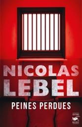 Peines perdues : une tragédie en cinq actes / Nicolas Lebel | Lebel, Nicolas (1970-....). Auteur