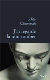 J'ai regardé la nuit tomber / Lolita Chammah | Chammah, Lolita (1983-....). Auteur