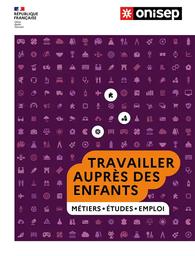 Travailler auprès des enfants : métiers, études, emploi / ONISEP, Office national d'information sur les enseignements et les professions | Office national d'information sur les enseignements et les professions (France)