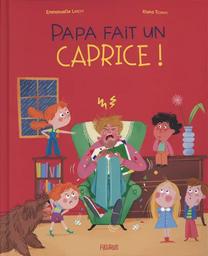 Papa fait un caprice ! / Emmanuelle Lepetit | Lepetit, Emmanuelle (1973-....). Auteur