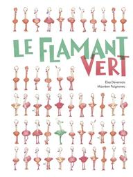 Le flamant vert / Elsa Devernois, Maurèen Poignonec | Devernois, Elsa. Auteur