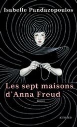 Les sept maisons d'Anna Freud : roman / Isabelle Pandazopoulos | Pandazopoulos, Isabelle (1968-....). Auteur