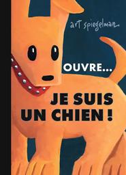 Ouvre...je suis un chien ! | Spiegelman, Art. Auteur