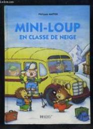 Mini-Loup en classe de neige / Philippe Matter | Matter, Philippe (1958-....). Auteur