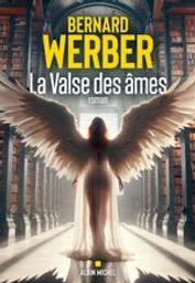 La valse des âmes : roman / Bernard Werber | Werber, Bernard (1961-....). Auteur