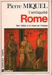 Rome : des Celtes à la chute de l'Empire / Pierre Miquel | Miquel, Pierre (1930-2007). Auteur