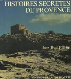 Lieux et histoires secrètes de Provence / Jean-Paul Clébert | Clébert, Jean-Paul (1926-2011). Auteur